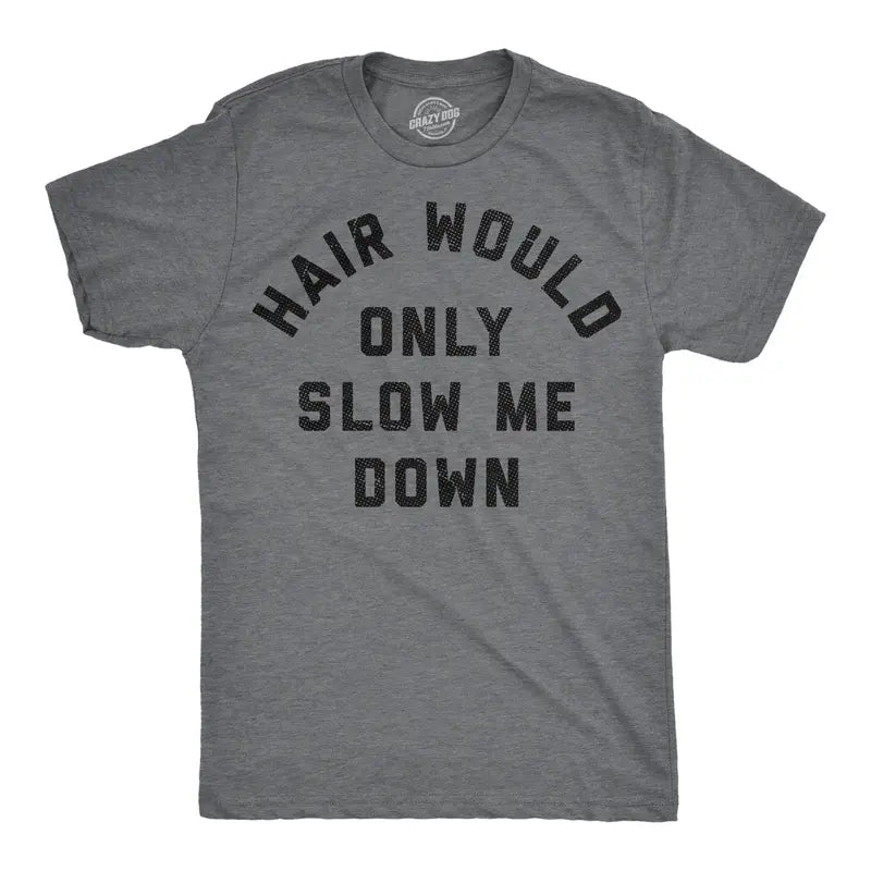 Hair Would Only Slow Me Down Sarcastic Bald Graphic T-Shirt Sweatshirt Hoodie