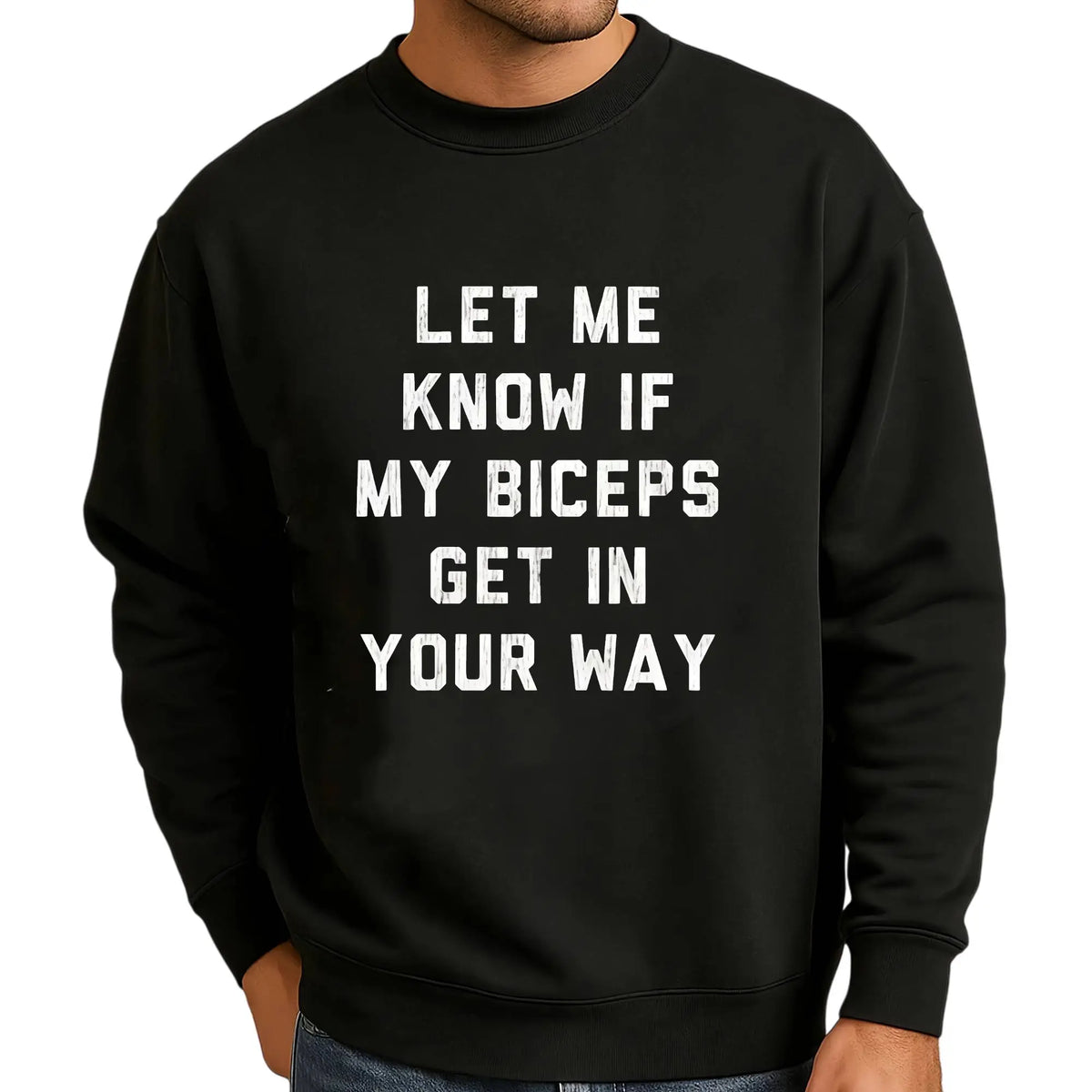 Let Me Know If My Biceps Get In Your Way T-Shirt Sweatshirt Hoodie