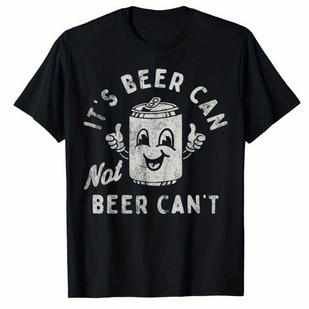 It's Beer Can Not Beer Can't T-Shirt Sweatshirt Hoodie