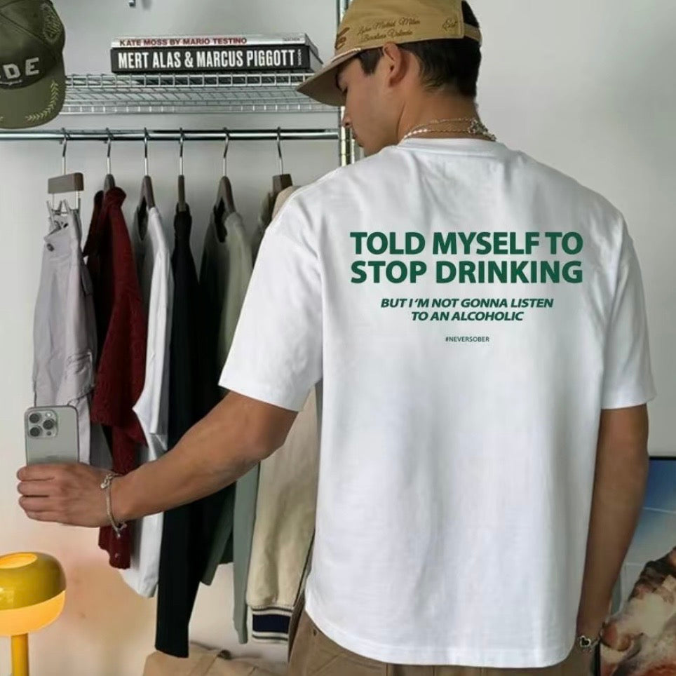 Told Myself To Stop Drinking T-Shirt/Sweatshirt/Hoodie