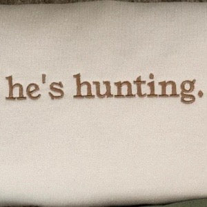 Embroidered He's Hunting T-Shirt/Sweatshirt/Hoodie
