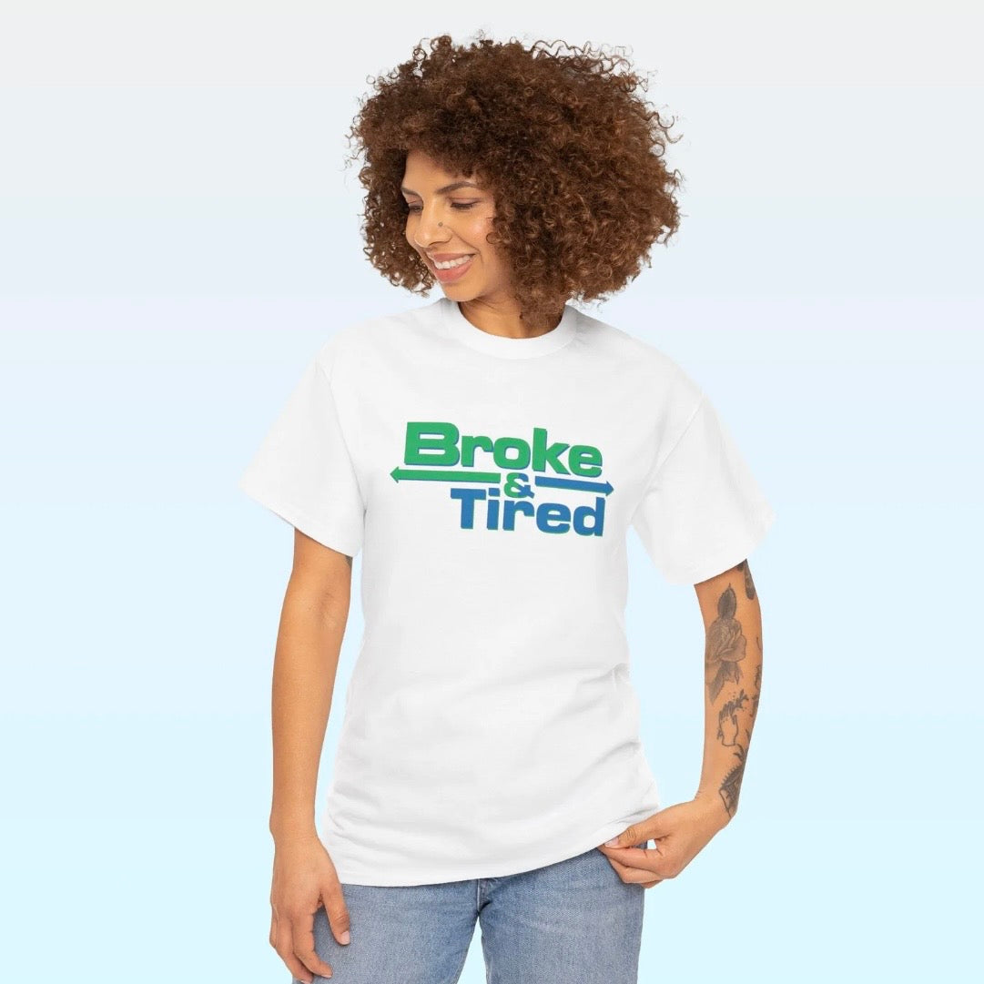 Broke & Tired T-Shirt/Sweatshirt/Hoodie