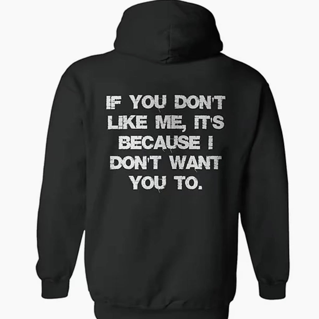 If You Don't Like Me, It's Because I Don‘t Want You To T-Shirt/Sweatshirt/Hoodie
