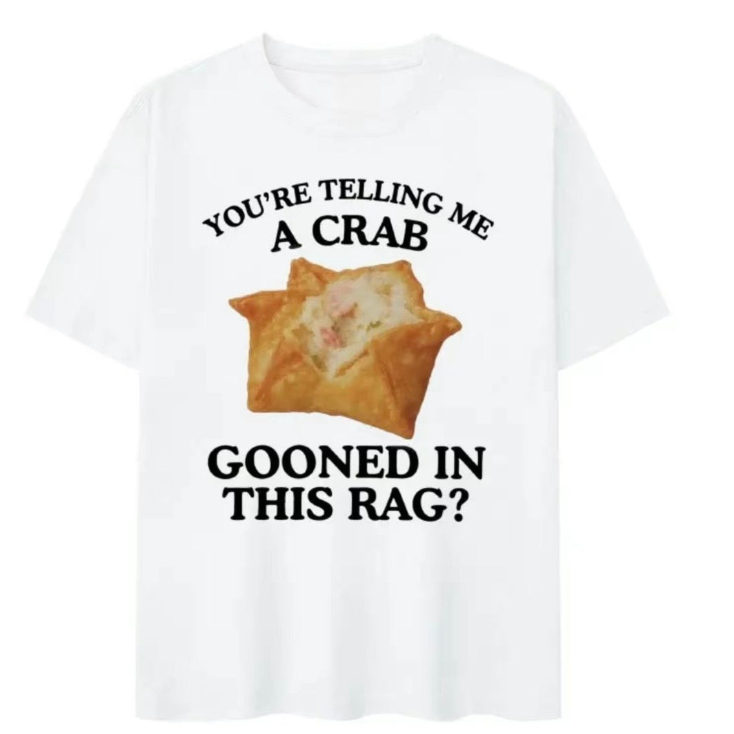 You're Telling Me A Crab Gooned in This Rag Meme T-Shirt/Sweatshirt/Hoodie