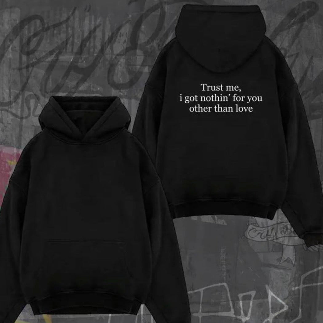 Trust Me I Got Nothing For You Other Than Love T-Shirt/Sweatshirt/Hoodie