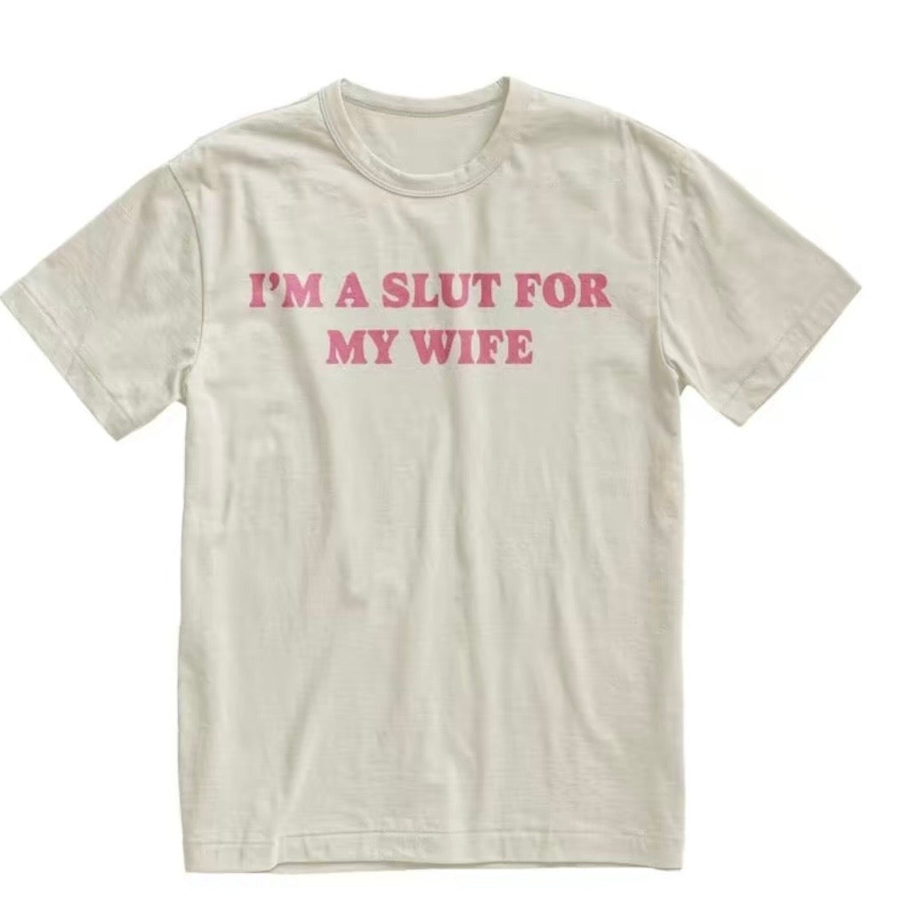 I'm A Slut For My Wife T-Shirt/Sweatshirt/Hoodie