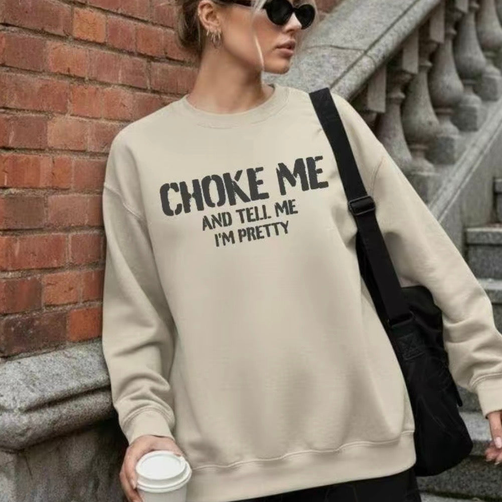 Choke Me And Tell Me I'm Pretty T-Shirt/Sweatshirt/Hoodie