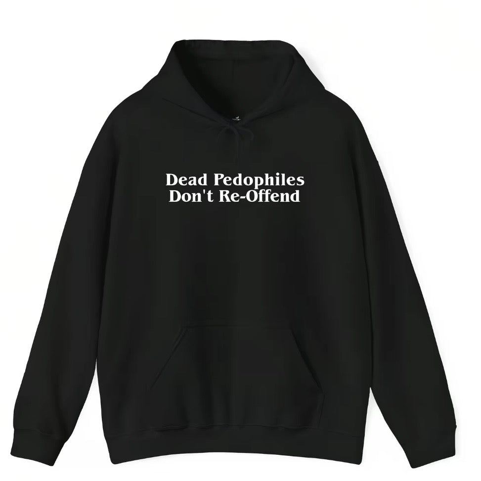 Dead Pedophiles Don't Re-Offend T-Shirt/Sweatshirt/Hoodie