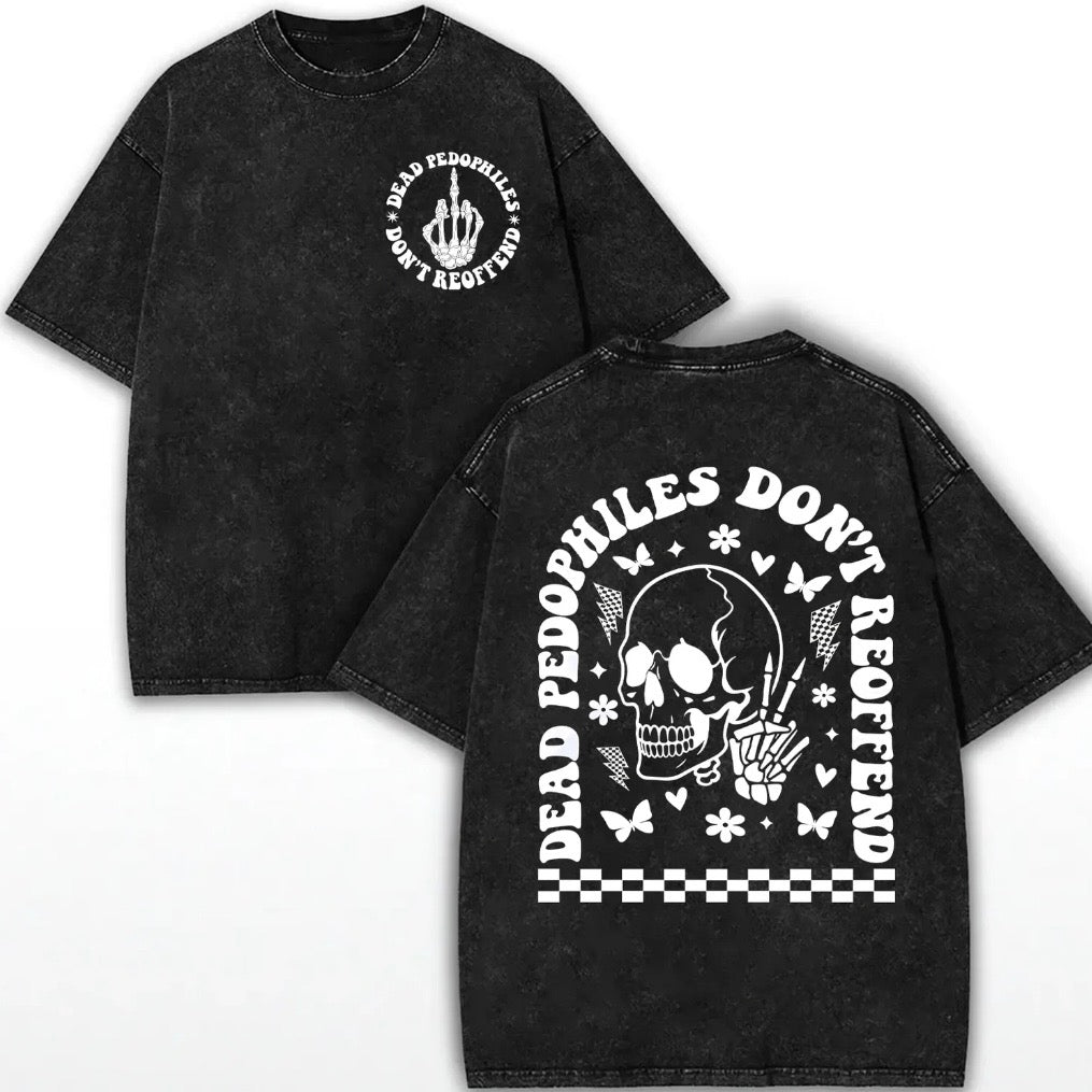 Dead Pedophiles Don't Re-Offend T-Shirt/Sweatshirt/Hoodie