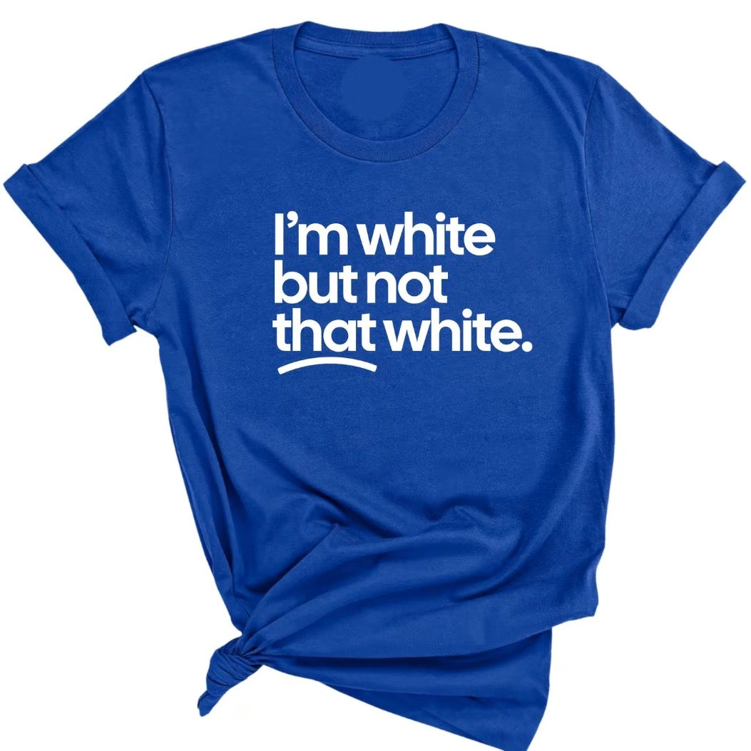 I'm White But Not That White T-Shirt Sweatshirt Hoodie