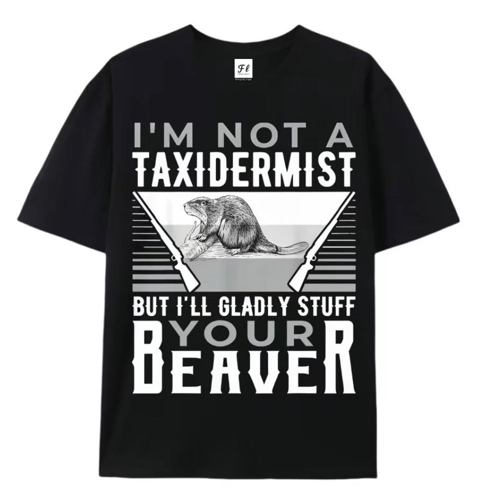 I'm Not A Taxidermist Hunting Beaver T-Shirt Sweatshirt Hoodie