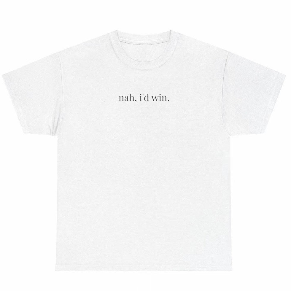 Nah, I'd Win. T-Shirt Sweatshirt Hoodie