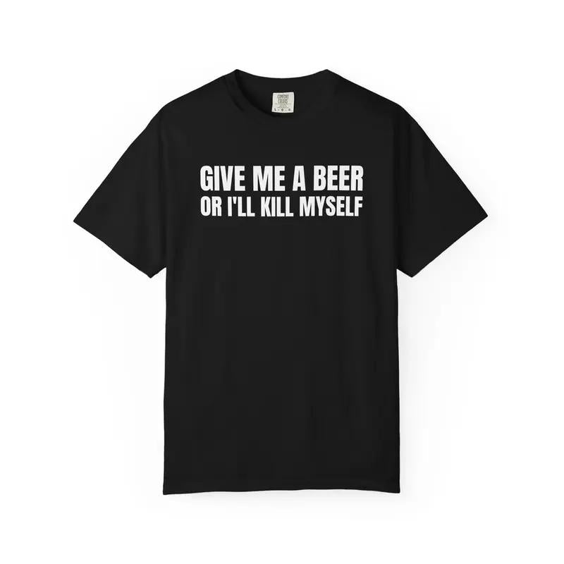 Give Me A Beer T-Shirt Sweatshirt Hoodie