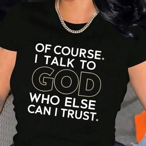 Of Course I Talk To God Who Else Can I Trust T-Shirt Sweatshirt Hoodie