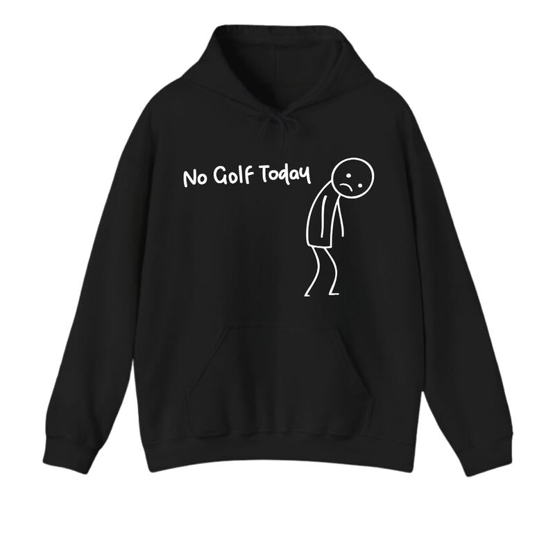 No Golf Today T-Shirt/Sweatshirt/Hoodie
