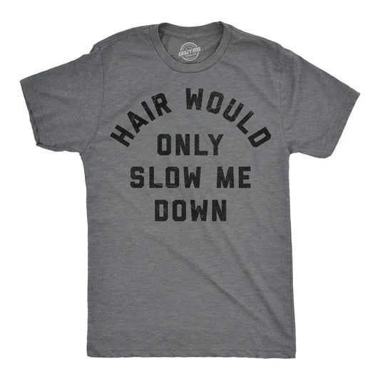 Hair Would Only Slow Me Down Sarcastic Bald Graphic T-Shirt Sweatshirt Hoodie