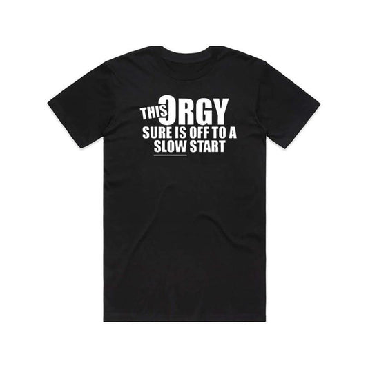 Funny 'This Orgy Sure is Off to a Slow Start' Graphic T-Shirt/Sweatshirt/Hoodie