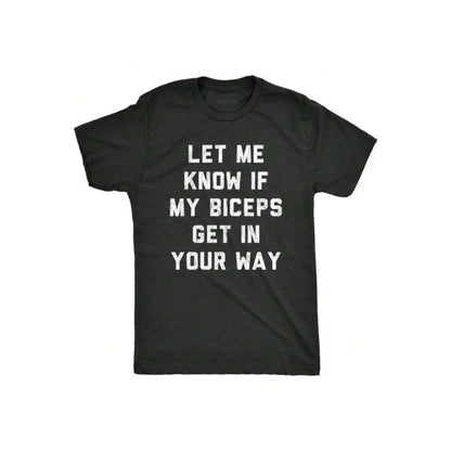Let Me Know If My Biceps Get In Your Way T-Shirt Sweatshirt Hoodie