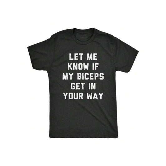 Let Me Know If My Biceps Get In Your Way T-Shirt Sweatshirt Hoodie