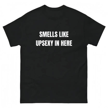Smells Like Up Sexy In Here T-Shirt Sweatshirt Hoodie