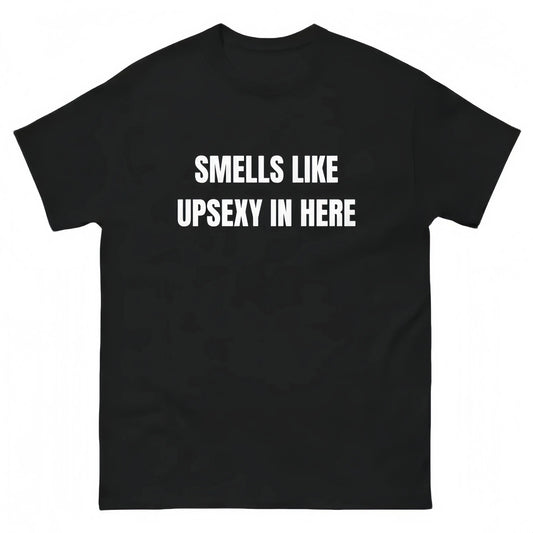 Smells Like Up Sexy In Here T-Shirt Sweatshirt Hoodie