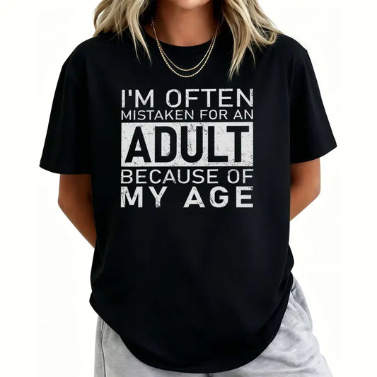 I'm Often Mistaken For An Adult Because Of My Age T-Shirt Sweatshirt Hoodie