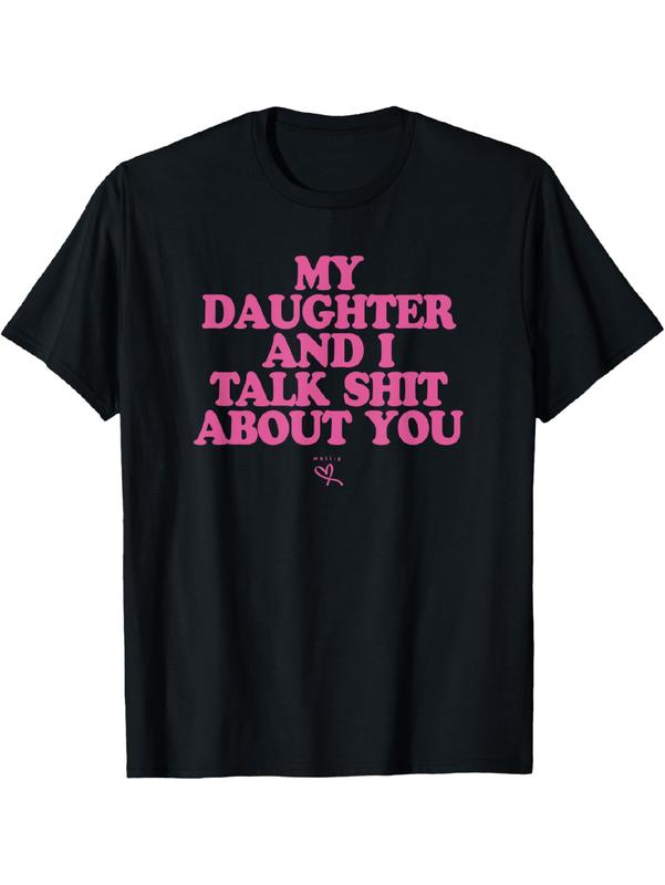 My Daughter and I Talk Shit About You T-Shirt Sweatshirt Hoodie