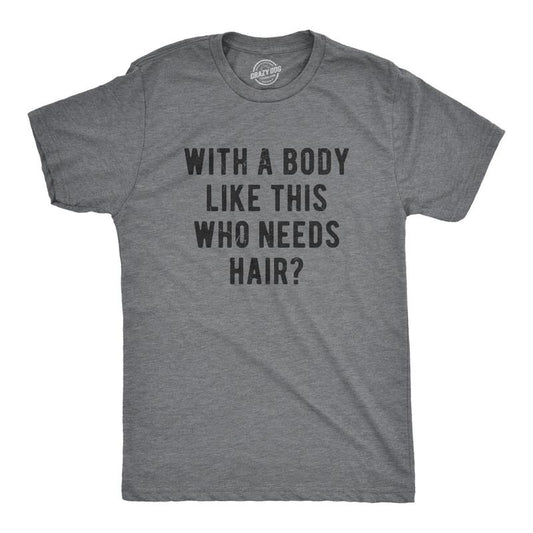 With A Body Like This Who Needs Hair T-Shirt/Sweatshirt/Hoodie