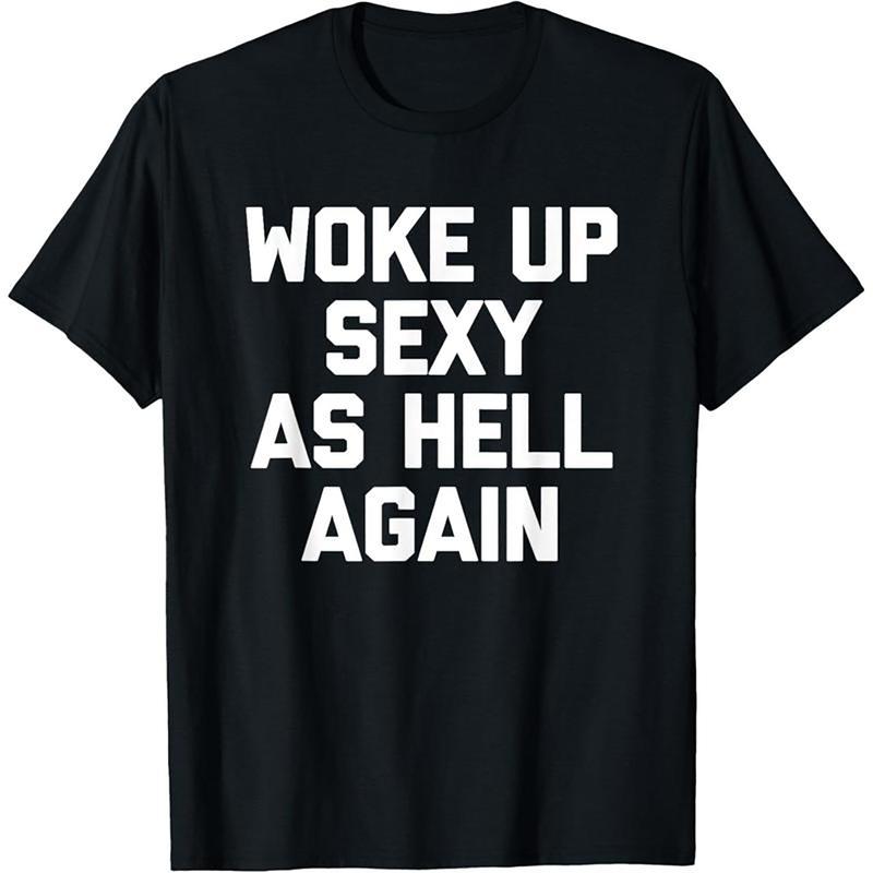 Woke Up Sexy As Hell Again T-Shirt/Sweatshirt/Hoodie