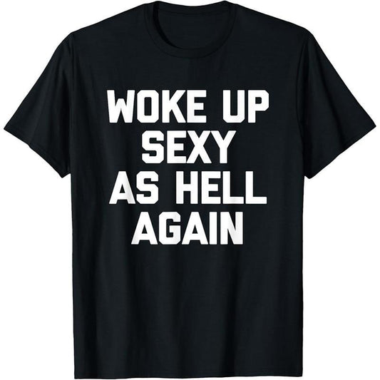 Woke Up Sexy As Hell Again T-Shirt/Sweatshirt/Hoodie