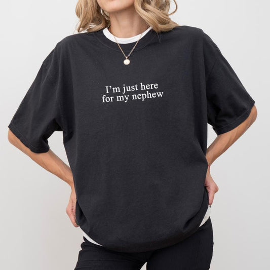 I'm Just Here For My Nephew T-Shirt Sweatshirt Hoodie