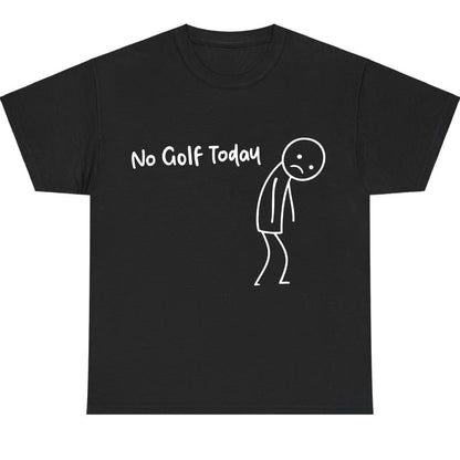 No Golf Today T-Shirt/Sweatshirt/Hoodie