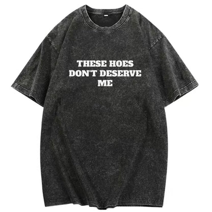 These Chicks Don't Deserve Me T-Shirt Sweatshirt Hoodie