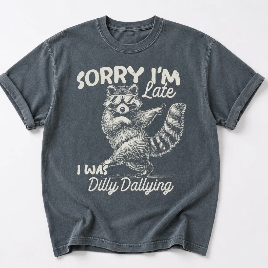 Sorry I'm Late I Was Dilly Dallying T-Shirt Sweatshirt Hoodie
