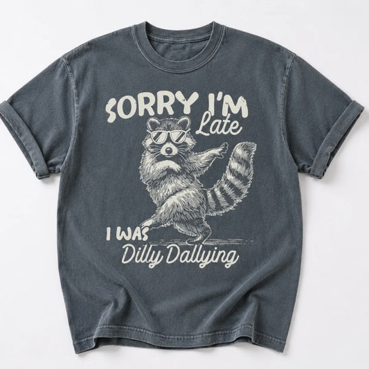 Sorry I'm Late I Was Dilly Dallying T-Shirt Sweatshirt Hoodie