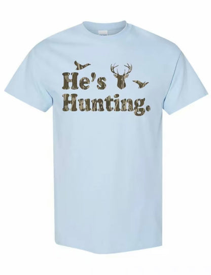 He's Hunting Deer Duck T-Shirt/Sweatshirt/Hoodie