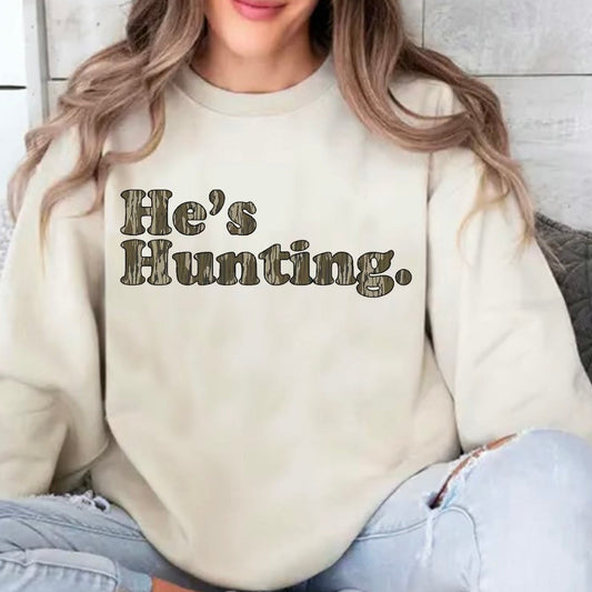 He's Hunting Camo T-Shirt/Sweatshirt/Hoodie