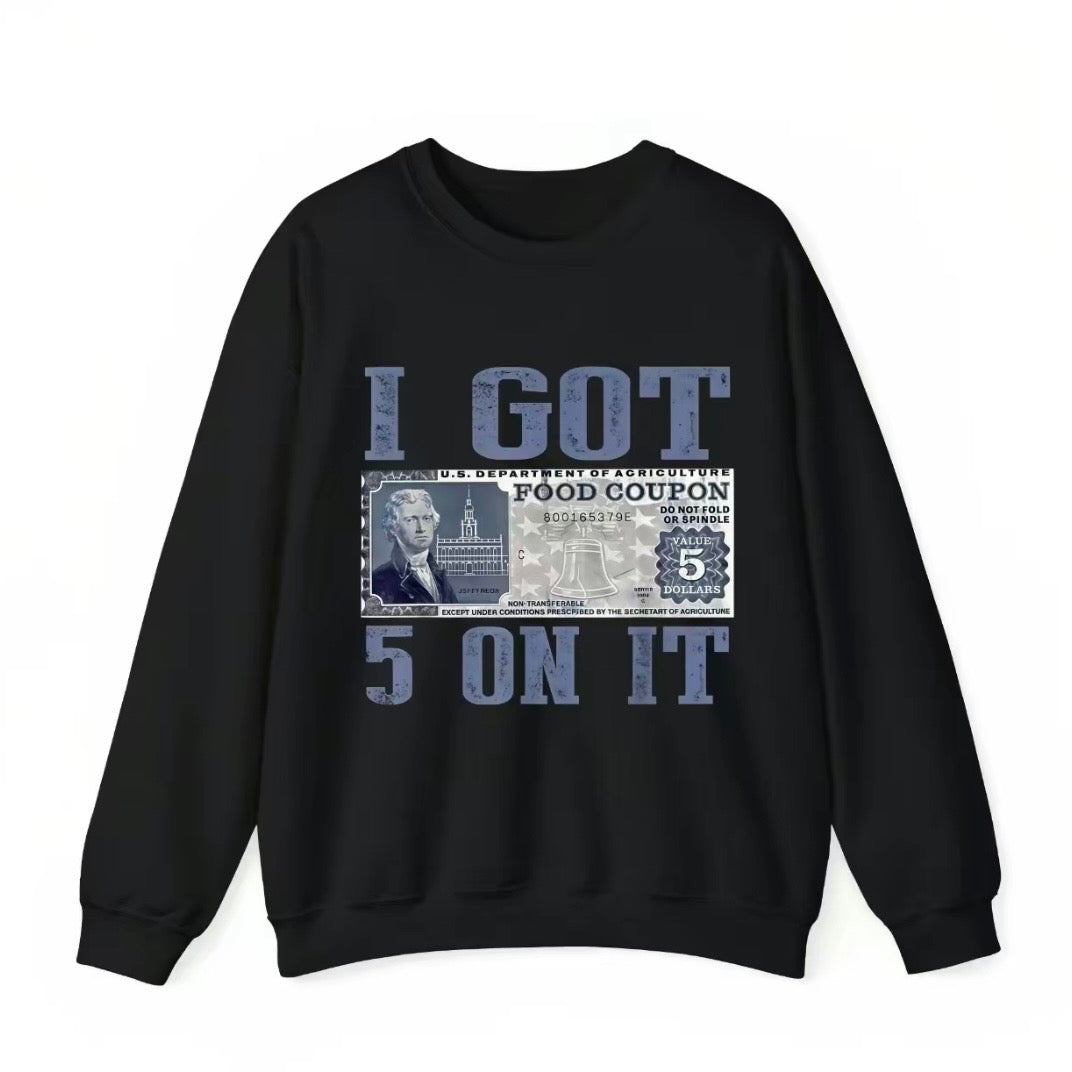 I Get $5 On It T-Shirt/Sweatshirt/Hoodie