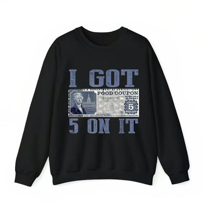 I Get $5 On It T-Shirt/Sweatshirt/Hoodie