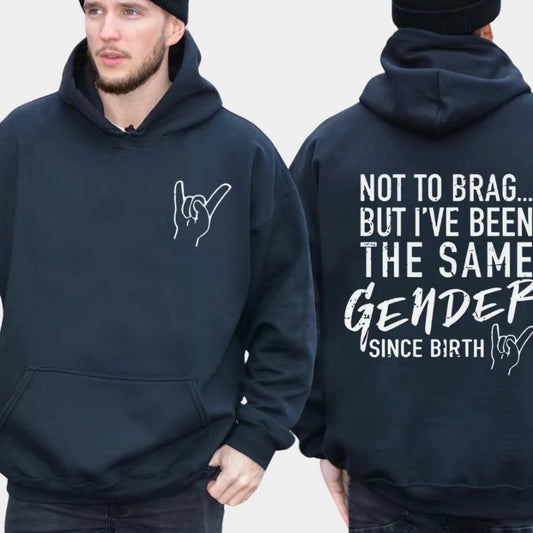 Not To Brag But I‘ve Been The Same Gender Since Birth T-Shirt/Sweatshirt/Hoodie