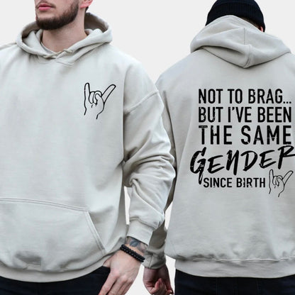 Not To Brag But I‘ve Been The Same Gender Since Birth T-Shirt/Sweatshirt/Hoodie