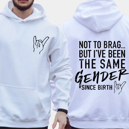 Not To Brag But I‘ve Been The Same Gender Since Birth T-Shirt/Sweatshirt/Hoodie