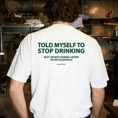 Told Myself To Stop Drinking T-Shirt/Sweatshirt/Hoodie