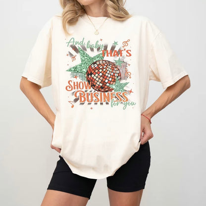 And Baby That's Show Business For You T-Shirt/Sweatshirt/Hoodie