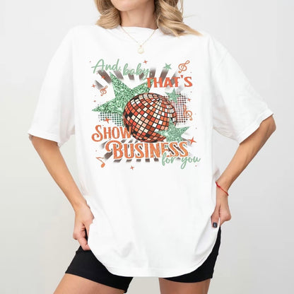 And Baby That's Show Business For You T-Shirt/Sweatshirt/Hoodie