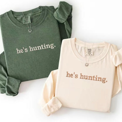 Embroidered He's Hunting T-Shirt/Sweatshirt/Hoodie