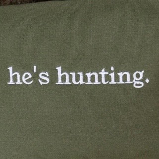 Embroidered He's Hunting T-Shirt/Sweatshirt/Hoodie
