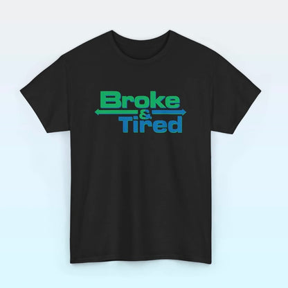 Broke & Tired T-Shirt/Sweatshirt/Hoodie
