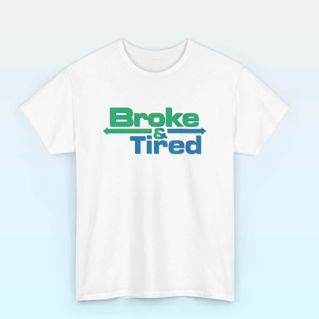 Broke & Tired T-Shirt/Sweatshirt/Hoodie