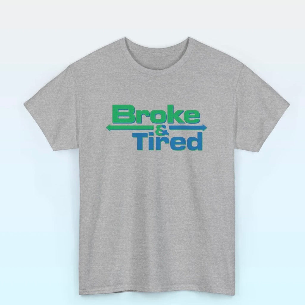 Broke & Tired T-Shirt/Sweatshirt/Hoodie
